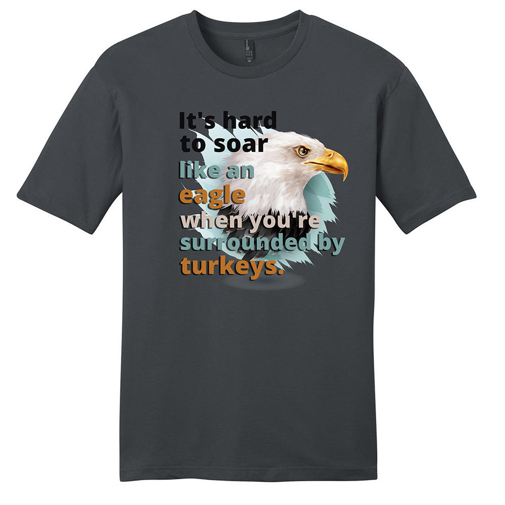 It's Hard to Soar Like an Eagle T-shirt