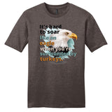 It's Hard to Soar Like an Eagle T-shirt