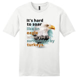 It's Hard to Soar Like an Eagle T-shirt