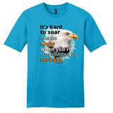 It's Hard to Soar Like an Eagle T-shirt