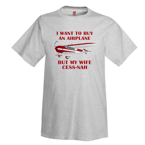 I Want To Buy An Airplane But My Wife Cess-nah Aviation T-shirt