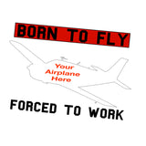 Born To Fly Forced To Work Airplane Theme