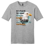 It's Hard to Soar Like an Eagle T-shirt
