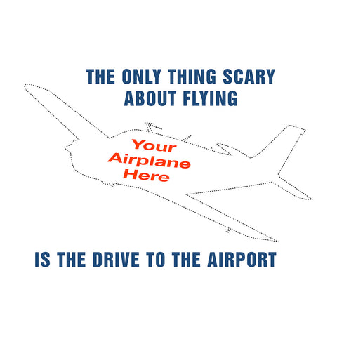 The Only Thing Scary About Fying Is The Drive To The Airport Airplane Theme